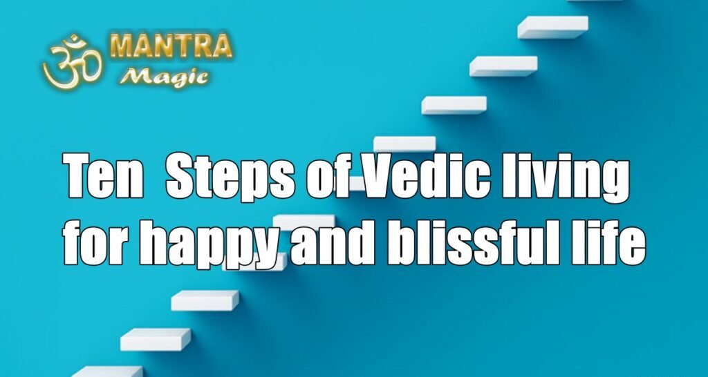Ten Steps of Vedic living for happy and blissful life